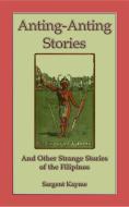 Ebook Anting Anting Stories - and other strange stories from the Philippines di Anon E. Mouse, Sargent Kwayme, Retold By Sargent Kwayme edito da Abela Publishing