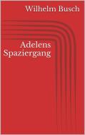 Ebook Adelens Spaziergang di Wilhelm Busch edito da Paperless