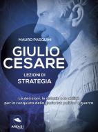 Ebook Giulio Cesare. Lezioni di strategia di Mauro Pasquini edito da Area51 Publishing