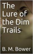 Ebook The Lure of the Dim Trails di B. M. Bower edito da iOnlineShopping.com