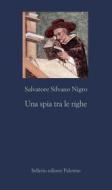 Ebook Una spia tra le righe di Salvatore Silvano Nigro edito da Sellerio Editore