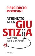 Ebook Attentato alla giustizia di Piergiorgio Morosini edito da Rubbettino Editore
