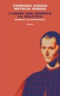 Ebook L'uomo che inventò la politica di Corrado Augias, Natalia Augias edito da Einaudi