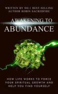 Ebook Awakening to Abundance: How Life Works to Force Your Spiritual Growth and Help You Find Yourself di Robin Sacredfire edito da 22 Lions Bookstore