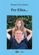 Ebook Per Elisa... di Renato Giovannini edito da Youcanprint