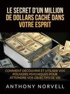 Ebook Le Secret d&apos;un million de dollars caché dans votre Esprit (Traduit) di Anthony Norvell edito da Stargatebook
