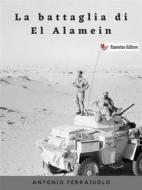 Ebook La battaglia di El Alamein di Antonio Ferraiuolo edito da Passerino
