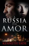Ebook À Rússia Por Amor di Kenneth Eade edito da Babelcube Inc.