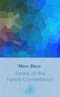 Ebook Facets Of The Family Constellation -- Volume 3 di Marc Baco edito da Babelcube Inc.