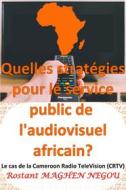 Ebook Quelles stratégies pour le service public de l'audiovisuel africain? : Le cas de la Cameroun Radio TeleVision (CRTV) di Rostant Maghen Negou edito da Books on Demand