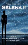 Ebook Selena II oder Auch wir sind Aliens! Fast überall! di Ulli Kammigan edito da Books on Demand