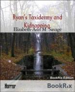 Ebook Ryan’s Taxidermy and Kidnapping di Elizabeth-Ann M Savage edito da BookRix