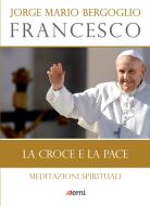 Ebook La croce e la pace di Jorge Mario Bergoglio (Francesco) edito da EMI