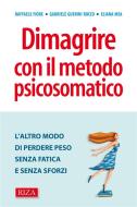 Ebook Dimagrire con il metodo psicosomatico di Raffaele Fiore, Gabriele Guerini Rocco, Eliana Mea edito da Edizioni Riza