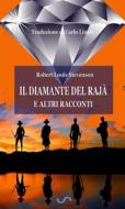 Ebook Il diamante del rajà e altri racconti (Traduzione di Carlo Linati) di Robert Louis Stevenson edito da G.D.M.