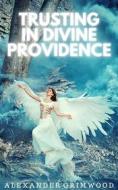 Ebook Trusting in Divine Providence di Alexander Grimwood edito da Alexander Grimwood