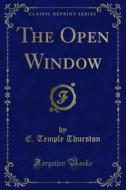 Ebook The Open Window di E. Temple Thurston edito da Forgotten Books