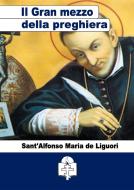 Ebook Del Gran mezzo della preghiera di Sant&apos;Alfonso Maria de Liguori edito da Le Vie della Cristianità