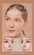 Ebook Acne to a Clear Skin: Saying Goodbye to all Skin Blemishes in 7 Days di JOCELYN COOPER edito da Daniel Elisha