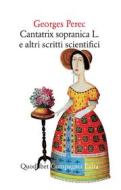 Ebook Cantatrix Sopranica L. e altri scritti scientifici di Perec Georges edito da Quodlibet