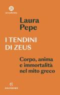 Ebook I tendini di Zeus di Laura Pepe edito da Solferino