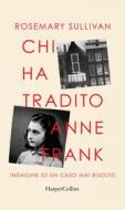 Ebook Chi ha tradito Anne Frank di Rosemary Sullivan edito da HarperCollins Italia