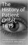 Ebook The History Of Patient Grisel, 1619 / First Series, Vol. IV di anonymous edito da iOnlineShopping.com