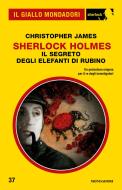 Ebook Sherlock Holmes - Il segreto degli elefanti di rubino (Il Giallo Mondadori Sherlock) di James Christopher edito da Mondadori