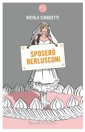 Ebook Sposerò Berlusconi di Cinquetti Nicola edito da Rizzoli