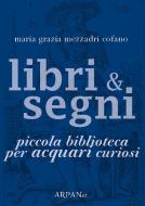 Ebook Libri & Segni: piccola biblioteca per Acquari curiosi di Maria Grazia Mezzadri Cofano edito da ARPANet