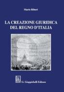Ebook La creazione giuridica del Regno d’Italia - e-Book di Mario Riberi edito da Giappichelli Editore