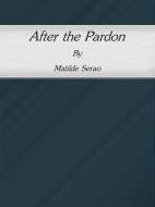 Ebook After the Pardon di Matilde Serao edito da Publisher s11838