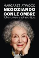 Ebook Negoziando con le ombre di Margaret Atwood edito da Ponte alle Grazie