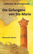 Ebook Die Gefangene von Ste-Marie di Catherine De Chenonceau edito da Books on Demand