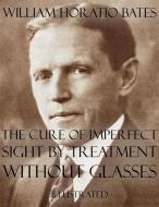 Ebook The Cure of Imperfect Sight by Treatment Without Glasses: Illustrated di William Horatio Bates edito da William Horatio Bates