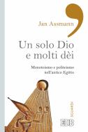 Ebook Un solo Dio e molti dèi di Jan Assmann edito da EDB - Edizioni Dehoniane Bologna