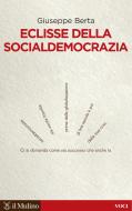Ebook Eclisse della socialdemocrazia di Giuseppe Berta edito da Società editrice il Mulino, Spa