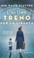 Ebook L ultimo treno per la libertà di Meg Waite Clayton edito da HarperCollins Italia
