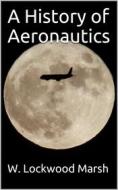 Ebook A History of Aeronautics di Evelyn Charles Vivian edito da iOnlineShopping.com