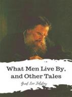 Ebook What Men Live By, and Other Tales di graf Leo Tolstoy edito da JH