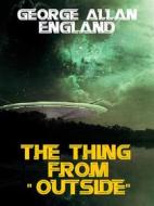 Ebook The Thing From -- "Outside" di George Allan England edito da Bauer Books