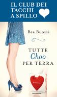Ebook Tutte Choo per terra di Buozzi Bea edito da Mondadori