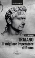 Ebook Traiano, il migliore imperatore di Roma di Mirko Rizzotto edito da Graphe.it edizioni