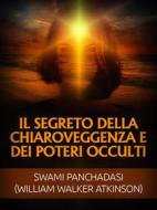 Ebook Il Segreto della Chiaroveggenza e dei Poteri occulti (Tradotto) di Swami Panchadasi, William Walker Atkinson edito da Stargatebook