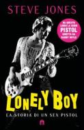 Ebook Lonely boy. La storia di un Sex Pistol di Steve Jones edito da Magazzini Salani