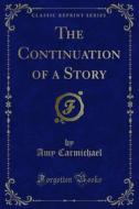 Ebook The Continuation of a Story di Amy Carmichael edito da Forgotten Books