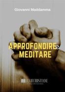 Ebook Approfondire e Meditare di Giovanni Maddamma edito da Le Vie della Cristianità