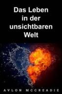 Ebook Das Leben In Der Unsichtbaren Welt di Avlon McCreadie edito da Babelcube Inc.
