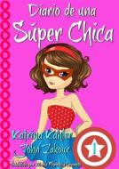 Ebook Diario De Una Súper Chica - Libro 1 di Katrina Kahler, John Zakour edito da KC Global Enterprises Pty Ltd