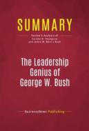 Ebook Summary: The Leadership Genius of George W. Bush di BusinessNews Publishing edito da Political Book Summaries